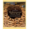 Mediterranean Street Food: Stories, Soups, Snacks, Sandwiches, Barbecues, Sweets, and More from Europe, North Africa, and the Middle East
