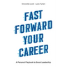 Fast Forward Your Career: A Personal Playbook to Boost Leadership