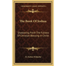 The Book Of Joshua: Shadowing Forth The Fulness Of Christian Blessing In Christ