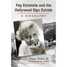 Peg Entwistle and the Hollywood Sign Suicide: A Biography