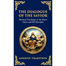 The Dialogue of the Savior: Mystical Conversations on Divine Truth and Enlightenment (Deluxe Hardbound Edition)