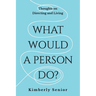 What Would a Person Do?: Thoughts on Directing and Living