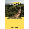 Kosovo Travel Guide 2023: Exploring Kosovo's hidden treasures, including safety tips