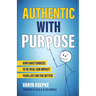 Authentic with Purpose: How Daily Choices to be Real Can Impact Your Life for the Better