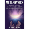 Metaphysics: 2 Manuscripts - 21 METAPHYSICAL SECRETS: Life Changing Truths For Unconventional Thinkers (Including 9 Do-It-Yourself Energy Experiments)
