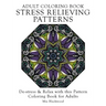 Adult Coloring Book Stress Relieving Patterns: De-stress & Relax with this Pattern Coloring Book for Adults