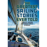 The Greatest Sailing Stories Ever Told: Twenty-Seven Unforgettable Stories