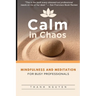 Calm in Chaos: Mindfulness and Meditation for Busy Professionals