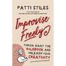Improvise Freely: Throw away the rulebook and unleash your creativity