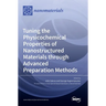 Tuning the Physicochemical Properties of Nanostructured Materials through Advanced Preparation Methods