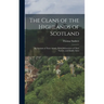 The Clans of the Highlands of Scotland: An Account of Their Annals, With Delineations of Their Tartans, and Family Arms