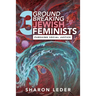 Three Groundbreaking Jewish Feminists: Pursuing Social Justice