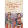 The Fall of a Carolingian Kingdom: Lotharingia 855-869