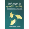Looking for the Golden Thread: Enriching the Practice of T'ai Chi Ch'uan Through Lineage, Experience, and Reflection