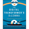 The Digital Transformer's Dilemma: How to Energize Your Core Business While Building Disruptive Products and Services