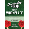 The Cheerleader's Guide to the Workplace
