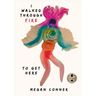 I Walked Through Fire to Get Here: How I Survived and Thrived After Sex Trafficking