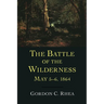 The Battle of the Wilderness May 5-6, 1864
