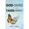 God Gives and He Takes Away