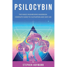 Psilocybin: The Magic Mushrooms Handbook: Complete Guide to Cultivation and Safe Use of Psychedelic Mushrooms (Benefits and Side Effects)