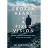 A Broken Heart = A Fixed Vision