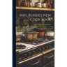 Mrs. Rorer's New Cook Book: A Manual of Housekeeping