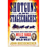 Shotguns and Stagecoaches: The Brave Men Who Rode for Wells Fargo in the Wild West