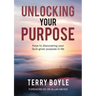 Unlocking your Purpose: Discovering your God-given Purpose in Life
