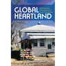 Global Heartland: Displaced Labor, Transnational Lives, and Local Placemaking