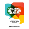 Creating Signature Stories: Strategic Messaging That Energizes, Persuades and Inspires