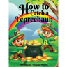 How to Catch a Leprechaun