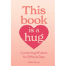 This Book Is a Hug: Comforting Wisdom for Difficult Days