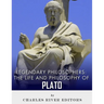 Legendary Philosophers: The Life and Philosophy of Plato