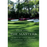 The Masters: A Hole-By-Hole History of America's Golf Classic