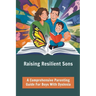 Raising Resilient Sons: A Comprehensive Parenting Guide For Boys With Dyslexia