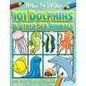 How to Draw 101 Dolphins and Other Sea Animals