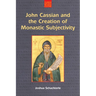 John Cassian and the Creation of Monastic Subjectivity