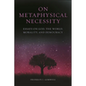 On Metaphysical Necessity: Essays on God, the World, Morality, and Democracy