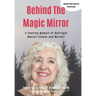 Behind The Magic Mirror: A Searing Memoir of Betrayal Mental Illness and Murder