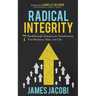 Radical Integrity: 7 Breakthrough Strategies for Transforming Your Business, Sales, and Life