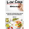 Low Carb Diets: The Easiest Way to Lose Weight and Easy Low-carb Recipes for a Healthy and Sustainable Diet