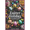 Easter Holiday Cookbook: Easter Eats: Delectable Desserts, Refreshing Beverages, and Culinary Delights