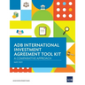 ADB International Investment Agreement Tool Kit: A Comparative Analysis
