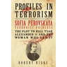 Sofia Perovskaya, Terrorist Princess: The Plot to Kill Tsar Alexander II and the Woman Who Led It