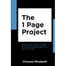 The 1 Page Project: A Practical Guide to Using the Lean Project Canvas to Focus Your Projects on What Matters