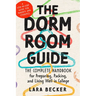 The Dorm Room Guide: The Complete Handbook for Preparing, Packing, and Living Well in College