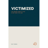 Victimized: The Wrong Done to You Is Not Who You Are