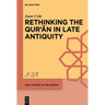 Rethinking the Qur'ān in Late Antiquity