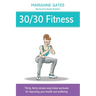 30/30 Fitness: Thirty, thirty-minute easy home workouts for improving your health and wellbeing