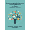 Decolonising the Zimbabwean Secondary Education Curriculum: A Stakeholders' Perspectives
